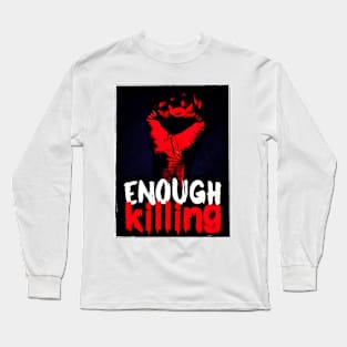 Enough Killing Long Sleeve T-Shirt